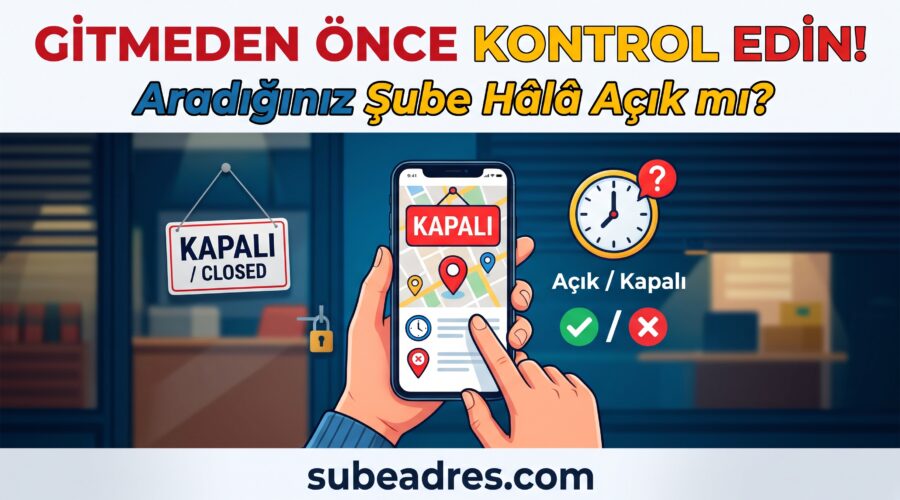 Gitmeden Önce Kontrol Edin! Aradığınız Şube Hâlâ Açık mı