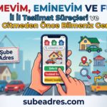 Katılımevim, Eminevim ve FuzulEv Şubeleri İl İl Teslimat Süreçleri ve Şubeye Gitmeden Önce Bilmeniz Gerekenler